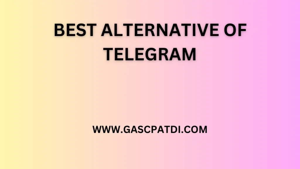 BEST ALTERNATIVE OF TELEGRAM